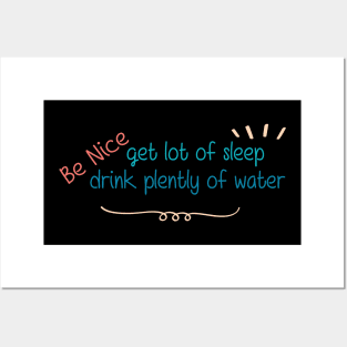 Be Nice Get Lots Of Sleep  Drink Plenty Of Water Posters and Art